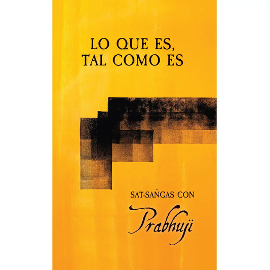 Lo que es, tal como es - Satsangas con Prabhuji - Tapa Dura
