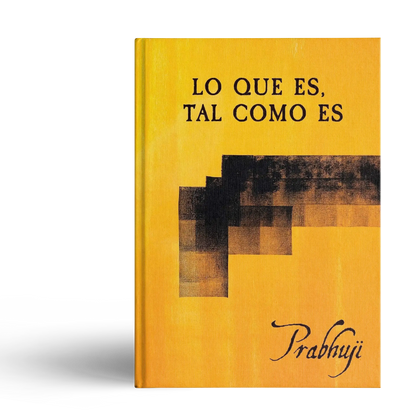 Lo que es, tal como es - Satsangas con Prabhuji - Tapa Dura